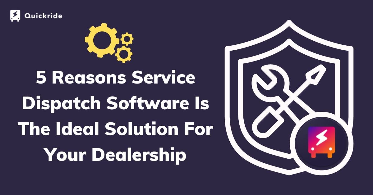 Blog #13 5 Reasons Service Dispatch Software Is The Ideal Solution For Your Dealership