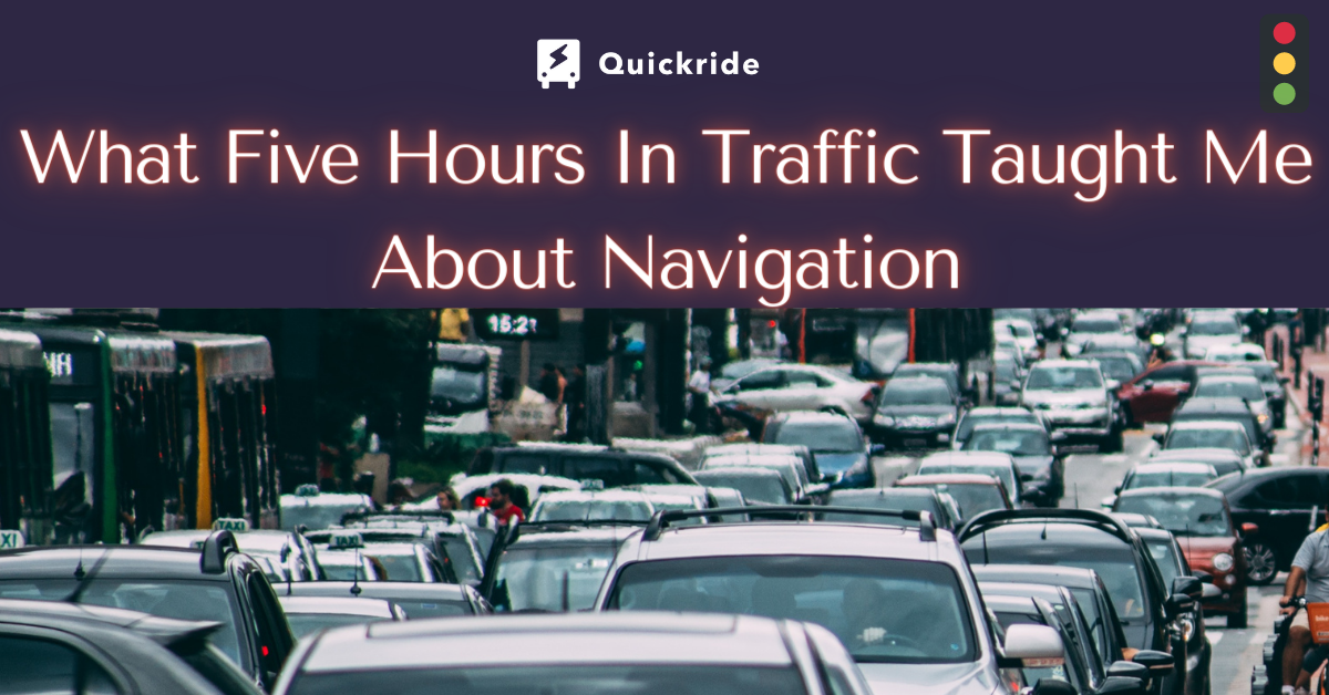 Blog #32 What Five Hours In Traffic Taught Me About Navigation