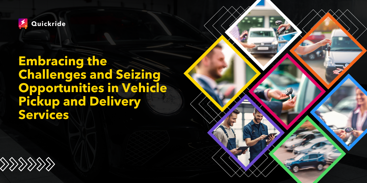 Embracing the Challenges and Seizing Opportunities in Vehicle Pickup and Delivery Services